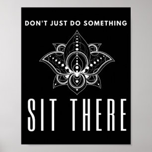 Tu nicht nur etwas Sitzen Sie Dort Meditation  Poster