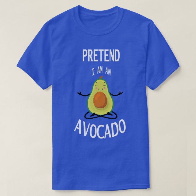 Tu so, als wäre ich Avocado 2 T-Shirt (Design vorne)