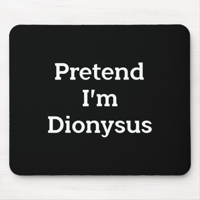 Tu so, als wäre ich Dionysus Costume Funny Griechi Mousepad (Vorne)