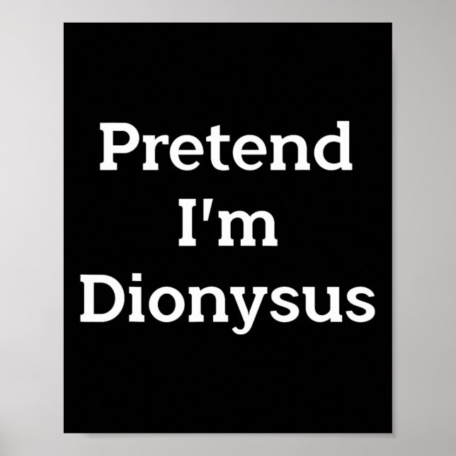 Tu so, als wäre ich Dionysus Costume Funny Griechi Poster (Vorne)