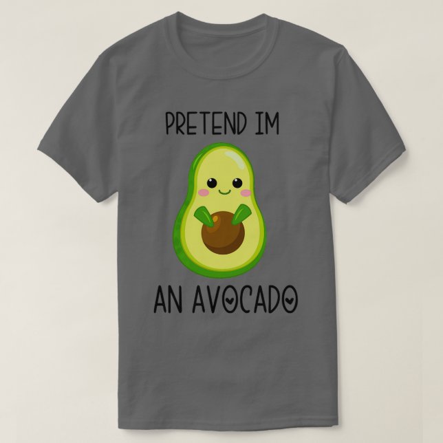 Tu so, als wäre ich ein Avocado 10 T-Shirt (Design vorne)