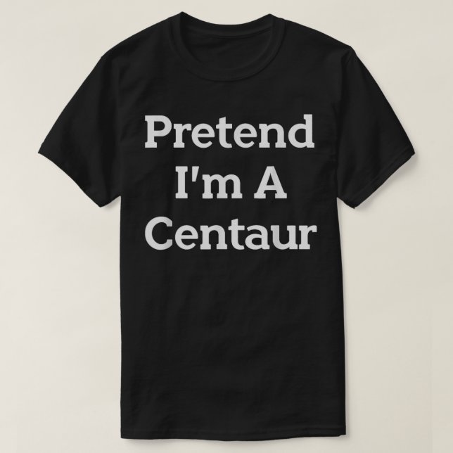 Tu so, als wäre ich ein Centaur Costume Funny Hall T-Shirt (Design vorne)