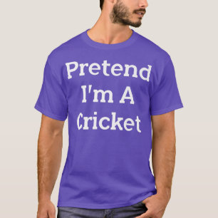 Tu so, als wäre ich ein Cricket Costume Party Lazy T-Shirt