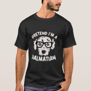 Tu so, als wäre ich ein Dalmatiner Dalmatiner T Sh T-Shirt
