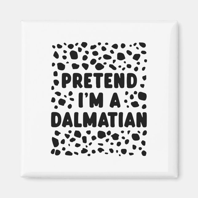 Tu so, als wäre ich ein Dalmatiner Funny Last Minu Magnet (Vorne)