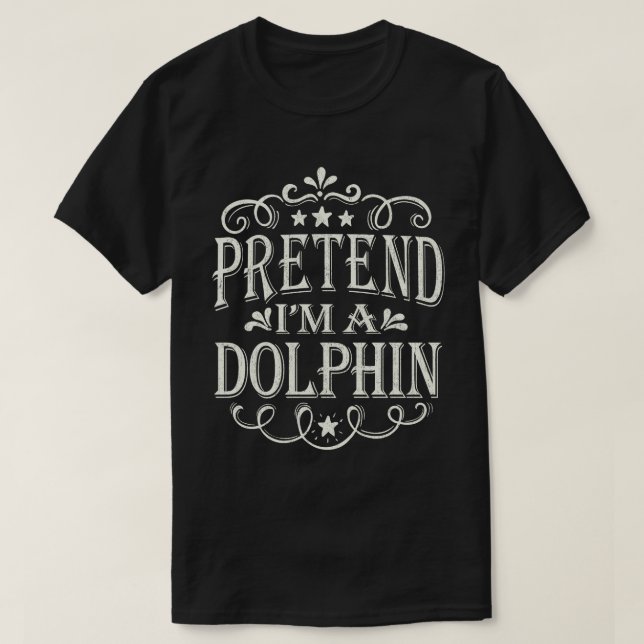 Tu so, als wäre ich ein Delphin Funny Easy Hallowe T-Shirt (Design vorne)