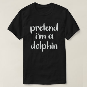 Tu so, als wäre ich ein Delphin Funny Easy Hallowe T-Shirt