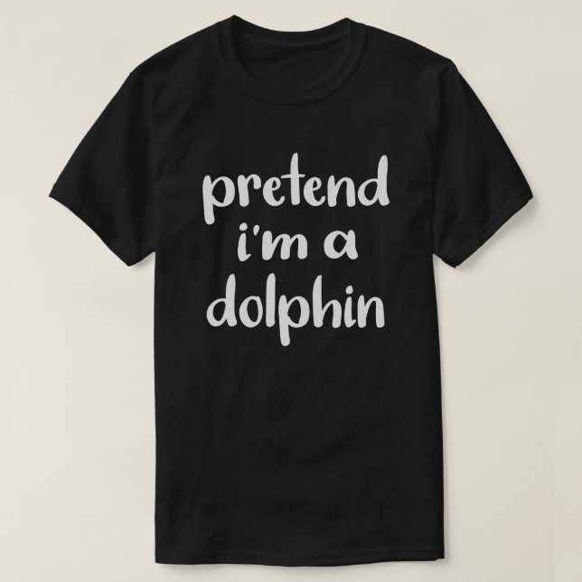 Tu so, als wäre ich ein Delphin Funny Easy Hallowe T-Shirt (Design vorne)