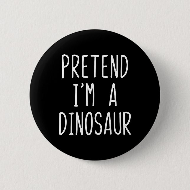 Tu so, als wäre ich ein Dinosaurierkostüm Hallowee Button (Vorderseite)