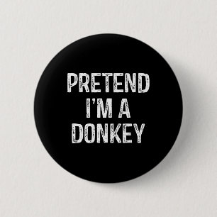 Tu so, als wäre ich ein Donkey Funny Joke Spaß Spr Button