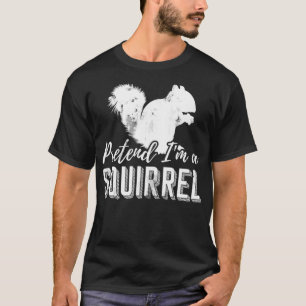 Tu so, als wäre ich ein Eichhörnchenpullover T-Shirt