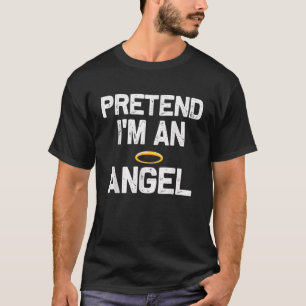 Tu so, als wäre ich ein Engel Halloween-Kostüme T-Shirt