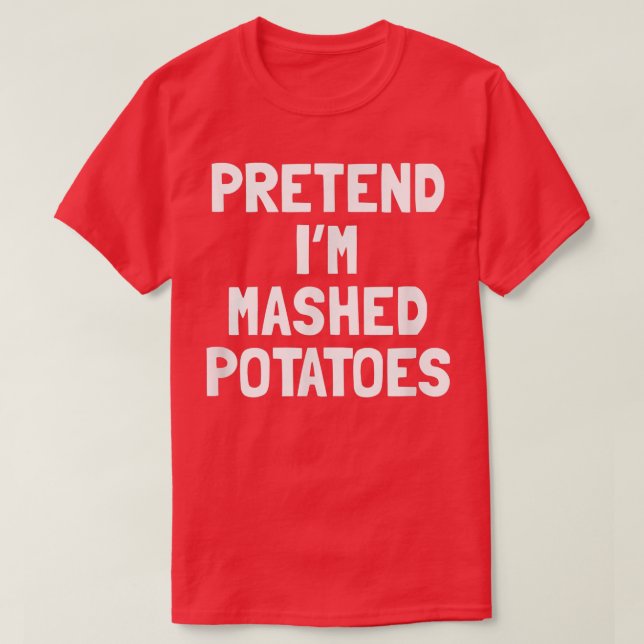 Tu so, als wäre ich ein Erntedank aus Kartoffeln T-Shirt (Design vorne)