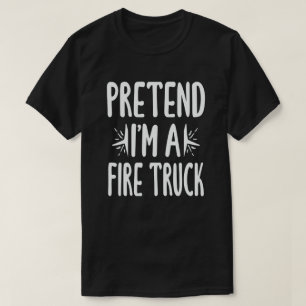 Tu so, als wäre ich ein Feuerwehrauto-Funny-Lazy- T-Shirt