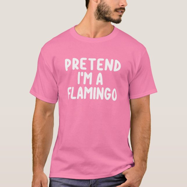 Tu so, als wäre ich ein Flamingo Costume Funny Hal T-Shirt (Vorderseite)