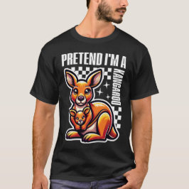 Tu so, als wäre ich ein Kangaroo T-Shirt