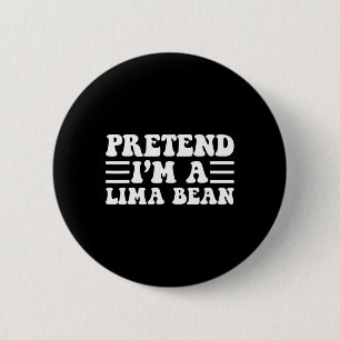 Tu so, als wäre ich ein Lima-Bean - einzigartiges Button