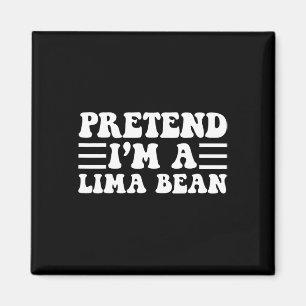 Tu so, als wäre ich ein Lima-Bean - einzigartiges  Magnet