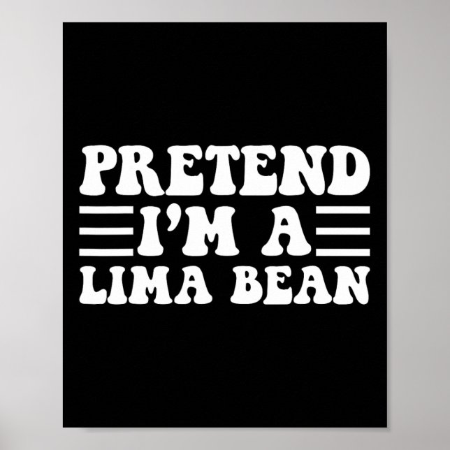 Tu so, als wäre ich ein Lima-Bean - einzigartiges  Poster (Vorne)