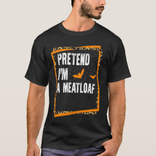 Tu so, als wäre ich ein Meatloaf, ein lockeres Hal T-Shirt