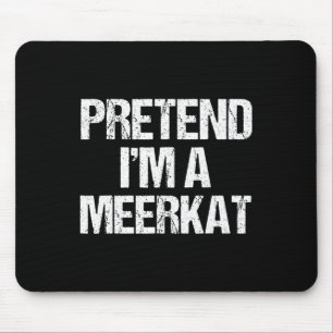 Tu so, als wäre ich ein Meerkat Kostüm Funny Hallo Mousepad