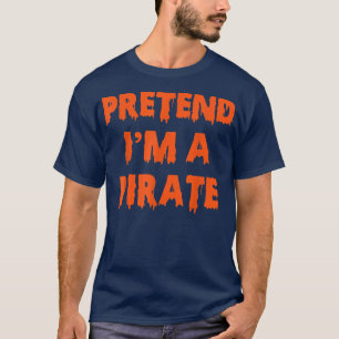 Tu so, als wäre ich ein Piratenkostüm Party Funny T-Shirt