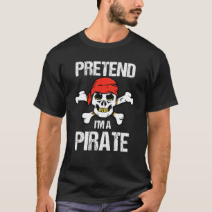 Tu so, als wäre ich ein Piratenkostüm T-Shirt