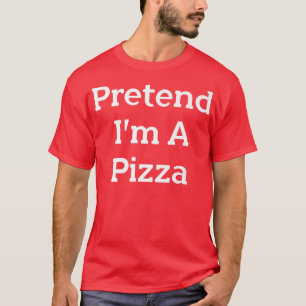 Tu so, als wäre ich ein Pizzakostum-Party Funny Ha T-Shirt