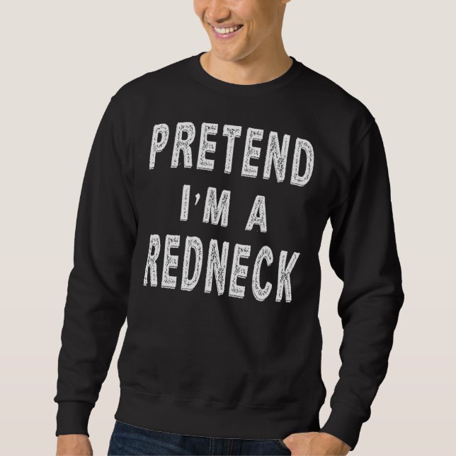 Tu so, als wäre ich ein Redneck Kostüm Funny Hallo Sweatshirt (Vorderseite)