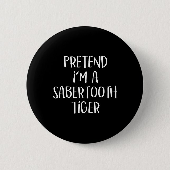 Tu so, als wäre ich ein Saberzahnzahn Tiger Kostüm Button (Vorderseite)
