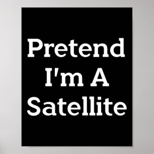 Tu so, als wäre ich ein Satelliten-Kostüm Funny Sp Poster