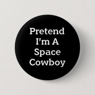 Tu so, als wäre ich ein Space Cowboy Costume Spaß  Button