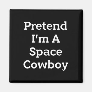 Tu so, als wäre ich ein Space Cowboy Costume Spaß Magnet