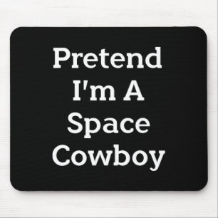 Tu so, als wäre ich ein Space Cowboy Costume Spaß Mousepad