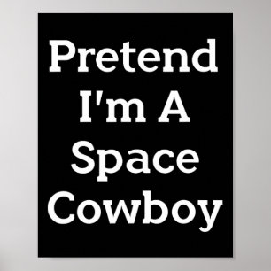 Tu so, als wäre ich ein Space Cowboy Costume Spaß  Poster