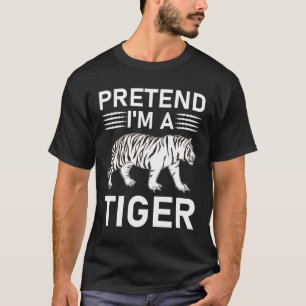 Tu so, als wäre ich ein Tiger T-Shirt