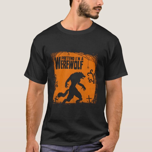 Tu so, als wäre ich ein Werwolf-Design für Wölfe F T-Shirt (Vorderseite)