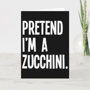 Tu so, als wäre ich ein Zucchini Funny Halloween P Karte