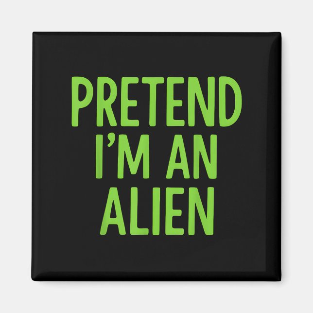 Tu so, als wäre ich eine Alien Lazy Funny Hallowee Magnet (Vorne)