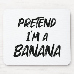 Tu so, als wäre ich eine Banane  Mousepad