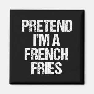 Tu so, als wäre ich eine französische Fries Costum Magnet