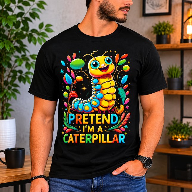 Tu so, als wäre ich eine Raupe T-Shirt (Pretend I'm A Caterpillar T-Shirt)