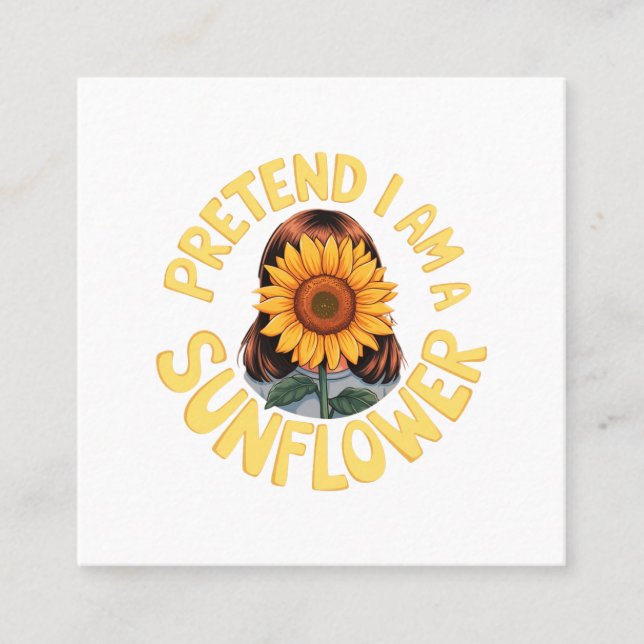 Tu so, als wäre ich eine Sonnenblume Niedlich und  Quadratische Visitenkarte (Vorderseite)