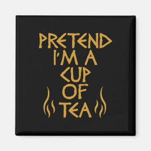 Tu so, als wäre ich eine Tasse Tea Funny Lazy Hall Magnet