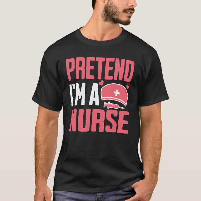 Tu so, als wäre ich Krankenschwester T-Shirt (Vorderseite)