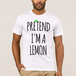 Tu so, als wäre ich Lemon - Funny Costume T-Shirt