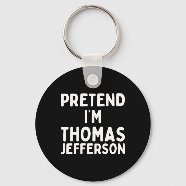 Tu so, als wäre ich Thomas Jefferson Fun Lazy Hall Schlüsselanhänger (Vorderseite)