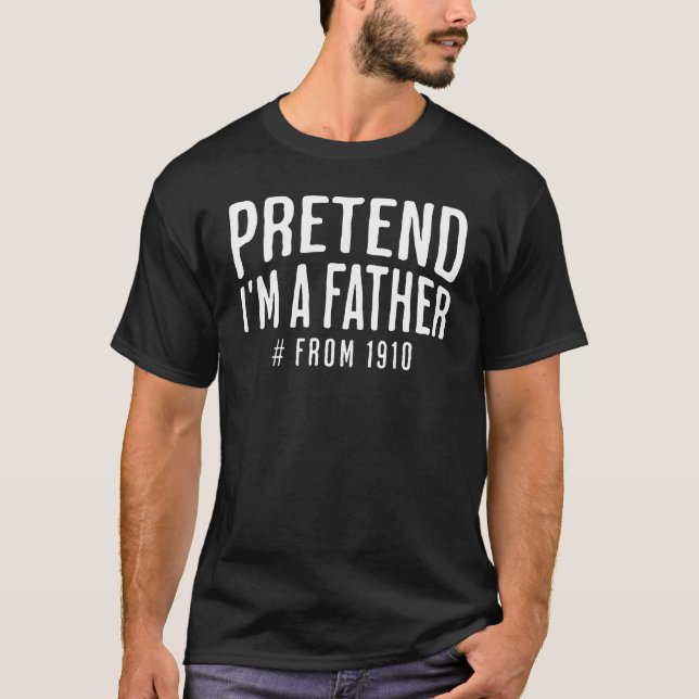 Tu so, als wäre ich Vater T-Shirt (Vorderseite)