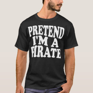 Tu so, als würde ich ein Piratenkostüm Party Funny T-Shirt
