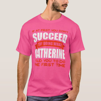 Tu, was Catherine dir gesagt hat, Freunde zu tun N T-Shirt